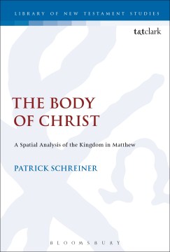 The-body-of-Jesus-:-a-spatial-analysis-of-the-kingdom-in-Matthew-/-Patrick-Schreiner.