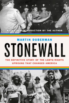 Stonewall-:-the-definitive-story-of-the-LGBTQ-rights-uprising-that-changed-America-/-Martin-Duberman.
