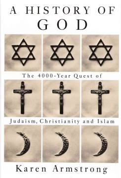 A-history-of-God-:-the-4000-year-quest-of-Judaism,-Christianity,-and-Islam-/-by-Karen-Armstrong.