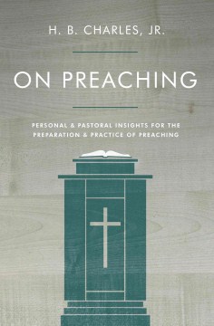 On-preaching-:-personal-&-pastoral-insights-for-the-preparation-&-practice-of-preaching-/-H.B.-Charles.