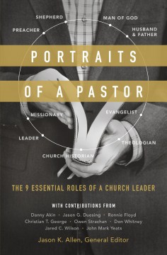Portraits-of-a-pastor-:-the-9-essential-roles-of-a-church-leader-/-Jason-Allen,-General-editor.