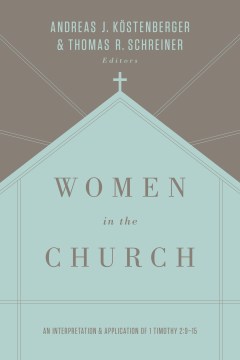 Women-in-the-church-:-an-interpretation-and-application-of-1-Timothy-2:9-15-/-edited-by-Andreas-J.-Köstenberger-and-Thomas-R.-