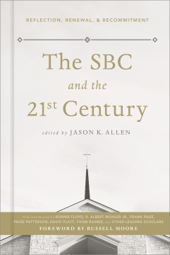 The-SBC-and-the-21st-century-:-reflection,-renewal,-&-recommitment-/-edited-by-Jason-K.-Allen-;-with-contributions-by-Ronnie-Fl
