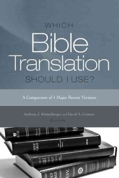 Which-Bible-translation-should-I-use?-:-a-comparison-of-4-major-recent-versions-/-Andreas-J.-Köstenberger-and-David-A.-Croteau