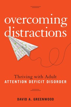 Overcoming-distractions-:-thriving-with-Adult-ADD/ADHD-/-David-A.-Greenwood.