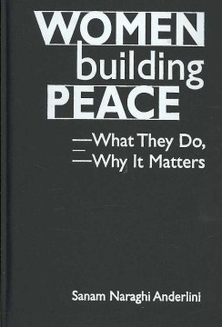 Women building peace : what they do, why it matters / by Sanam Naraghi Anderlini
