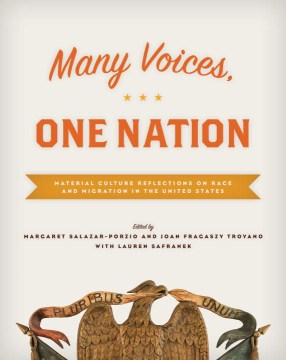Many-voices,-one-nation-:-material-culture-reflections-on-race-and-migration-in-the-United-States-/-edited-by-Margaret-Salazar-