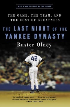 The-last-night-of-the-Yankee-dynasty-:-the-game,-the-team,-and-the-cost-of-greatness-/-Buster-Olney.