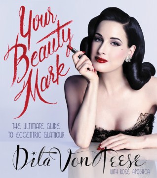 Your beauty mark : the ultimate guide to eccentric glamour