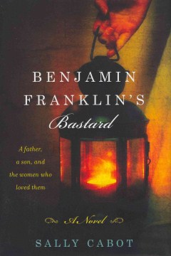 Benjamin Franklin's bastard : a novel