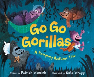 Go Go Gorillas A Romping Bedtime Tale by Patrick Wensink book cover