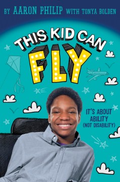 This Kid Can Fly : It's About Ability (Not Disability)
by Aaron Philip