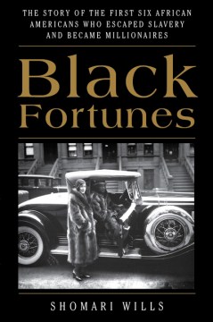 Black fortunes : the story of the first six African Americans who escaped slavery and became millionaires