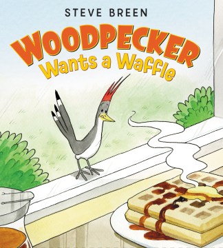 Woodpecker Wants a Waffle by Steve Breen book cover
