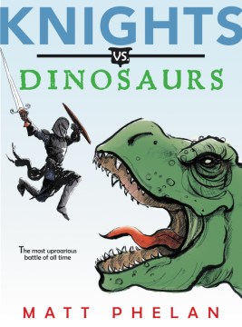 Knights vs. dinosaurs by Matt Phelan book cover