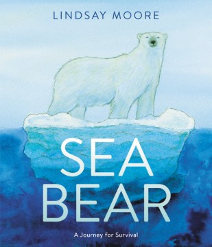 Sea Bear: A Journey for Survival
by Lindsay Moore book cover