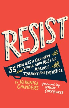Resist : 35 profiles of ordinary people who rose up against tyranny and injustice 
by Veronica Chambers