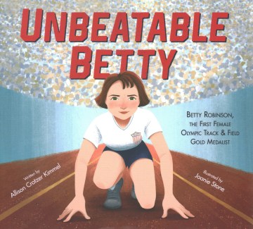 Unbeatable Betty : the first female Olympic track &amp; field gold medalist
by Allison Crotzer Kimmel
 book cover