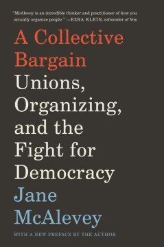 A collective bargain : unions, organizing, and the fight for democracy