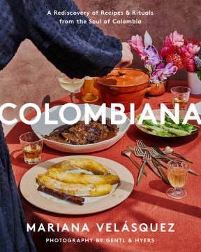 Colombiana : rediscovery of recipes & rituals from the soul of Colombia