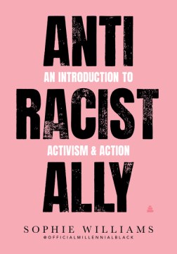Anti racist ally : an introduction to action & activism