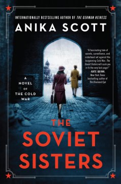 The Soviet Sisters: A Novel of the Cold War
Scott, Anika