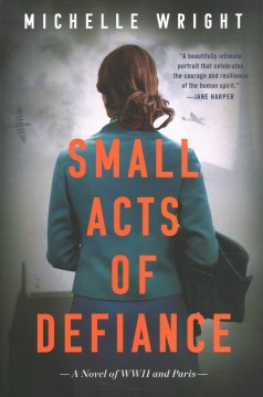 Small Acts of Defiance: A Novel of Wwii and Paris
Wright, Michelle