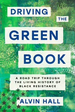 Driving the Green book : a road trip through the living history of Black resistance