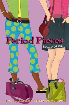 Period Pieces : Stories for Girls
by Erzsi Deak