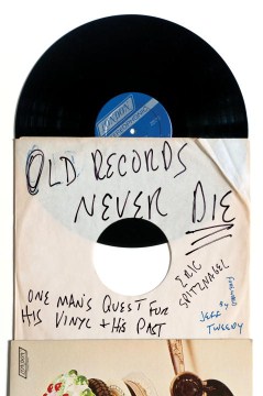 Old records never die : one man's quest for his vinyl and his past
