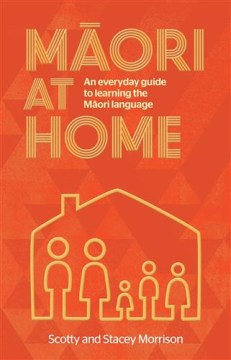 Māori-at-home-:-an-everyday-guide-to-learning-the-Māori-language-/-Scotty-and-Stacey-Morrison.