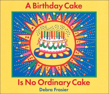 A Birthday Cake is No Ordinary Cake
by Debra Frasier book cover