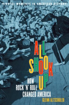 All shook up : how rock 'n' roll changed America