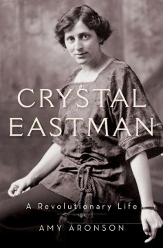 Crystal Eastman : a revolutionary life