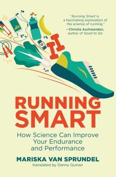 Running smart : how science can improve your endurance and performance