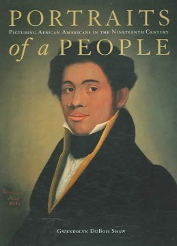 Portraits of a people : picturing African Americans in the nineteenth century