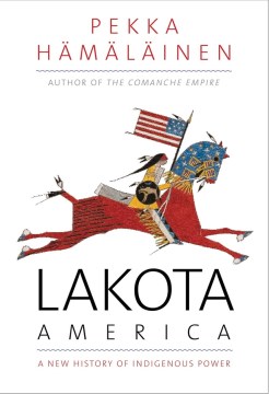 Lakota America : a new history of indigenous power