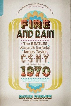 Fire-and-Rain:-The-Beatles,-Simon-and-Garfunkel,-James-Taylor,-CSNY,-and-the-Lost-Story-of-1970