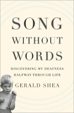 Song without words : discovering my deafness halfway through life