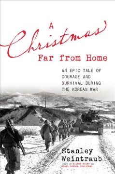 A Christmas far from home : an epic tale of courage and survival during the Korean War