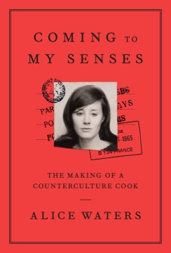 Coming to my senses : the making of a counterculture cook