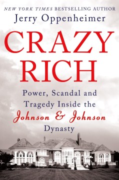 Crazy rich : power, scandal, and tragedy inside the Johnson & Johnson dynasty
