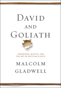 David and Goliath : underdogs, misfits, and the art of battling giants
