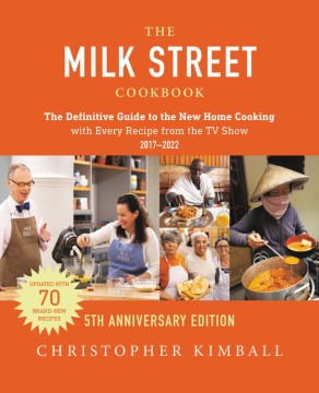 The Milk Street Cookbook : The Definitive Guide to the New Home Cooking