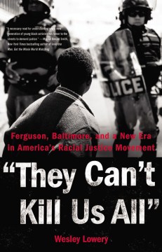 They Can&#39;t Kill Us All : Ferguson, Baltimore, and a New Era in America&#39;s Racial Justice Movement