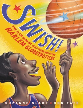 Swish! : the slam-dunking, alley-ooping, high-flying Harlem Globetrotters
by Suzanne Slade book cover