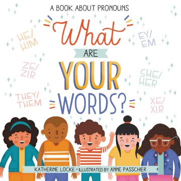 What Are Your Words? : A Book About Pronouns
by Katherine Locke