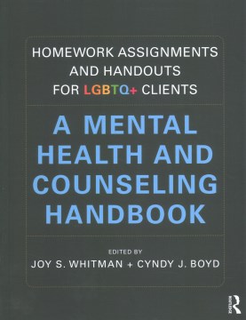 Homework-assignments-and-handouts-for-LGBTQ+-clients-:-a-mental-health-and-counseling-handbook-/-edited-by-Joy-S.-Whitman-and-C