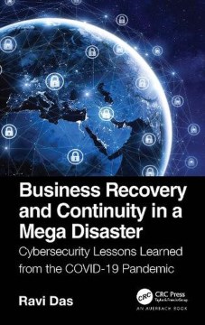 Business-Recovery-and-Continuity-in-a-Mega-Disaster-:-cybersecurity-lessons-learned-from-the-COVID-19-pandemic-/-Ravi-Das.