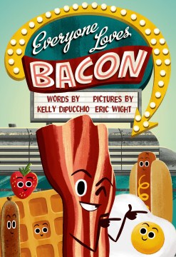 Everyone loves Bacon
by Kelly DiPucchio book cover